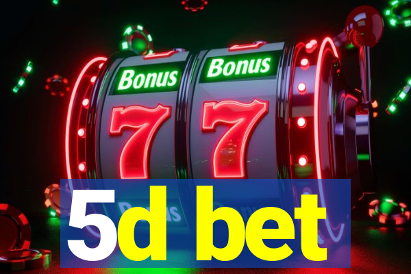 5d bet